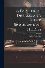 A Painter of Dreams and Other Biographical Studies af A. M. W. Stirling