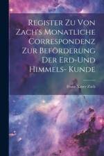 Register zu von Zach's Monatliche Correspondenz zur Beförderung der Erd-und Himmels- Kunde af Franz Xaver Zach