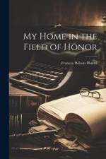 My Home in the Field of Honor af Frances Wilson Huard