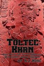 Toltec Khan: Book Two of the Toltec Conquests, an Alternate History Adventure af R. J. Hore