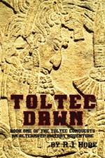 Toltec Dawn: Book One of the Toltec Conquests, An Alternate History Adventure af Hore R. J.