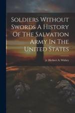 Soldiers Without Swords A History Of The Salvation Army In The United States