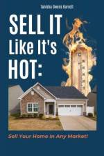Sell It Like It's Hot: Sell Your Home In Any Market! af Tanisha Barrett