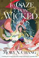 To Gaze Upon Wicked Gods af Molly X. Chang