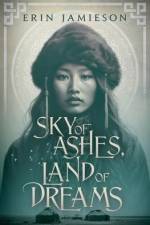 Sky of Ashes, Land of Dreams af Erin Jamieson