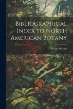 Bibliographical Index to North American Botany af Sereno Watson