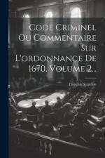 Code Criminel Ou Commentaire Sur L'ordonnance De 1670, Volume 2... af François Serpillon