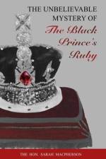 THE UNBELIEVABLE MYSTERY OF the Black Prince's Ruby af Sarah Macpherson