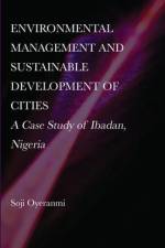 Environmental Management and Sustainable Development of Cities: A Case Study of Ibadan, Nigeria af Soji Oyeranmi