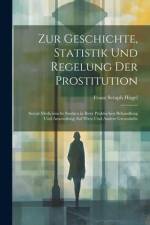 Zur Geschichte, Statistik Und Regelung Der Prostitution af Franz Seraph Hügel