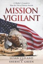 Mission Vigilant: A Mother's Crusade to Stem the Tide of Veteran Suicide af Sherye S. Green
