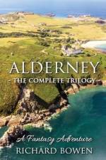 Alderney - The Complete Trilogy af Richard Bowen