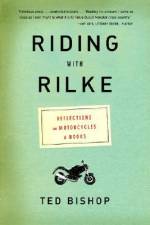 Riding with Rilke: Reflections on Motorcycles and Books af Ted Bishop