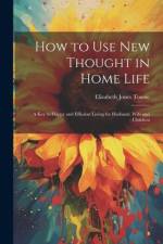 How to Use New Thought in Home Life af Elizabeth Jones Towne