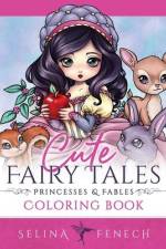 Cute Fairy Tales, Princesses, and Fables Coloring Book af Selina Fenech