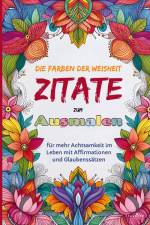 Das Ausmalbuch für Erwachsene: Die Farben der Weisheit - Zitate zum Ausmalen für mehr Achtsamkeit im Leben mit Affirmationen und Glaubenssätzen af Felix Kosel
