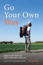 Go Your Own Way - How to Get Unstuck and Transform Your Life af Joerg Kuehn