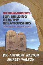 10 COMMANDMENTS for BUILDING HEALTHY RELATIONSHIPS for Single and Married People af Shirley Walton