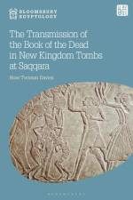 The Transmission of the Book of the Dead in New Kingdom Tombs at Saqqara af Huw Twiston Davies