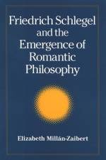 Friedrich Schlegel and the Emergence of Romantic Philosophy af Elizabeth Millán