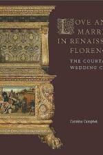 Love and Marriage in Renaissance Florence af Caroline Campbell