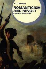 Romanticism and Revolt: Europe, 1815-1848 af J. L. Talmon
