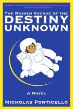 THE MAIDEN VOYAGE OF THE DESTINY UNKNOWN af Nicholas Ponticello