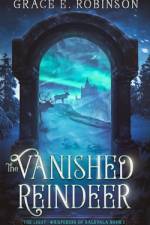 The Vanished Reindeer af Grace E Robinson
