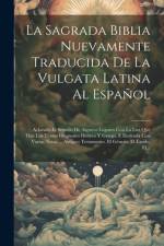 La Sagrada Biblia Nuevamente Traducida De La Vulgata Latina Al Español af Anonymous