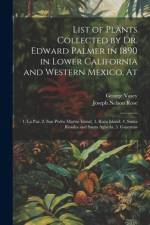 List of Plants Collected by Dr. Edward Palmer in 1890 in Lower California and Western Mexico, At af George Vasey