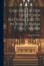 Geschichte Der Deutschen Nationalkirche in Rom, S. Maria Dell' Anima af Joseph Schmidlin