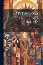 Mythology, Greek and Roman af Angus W Hall