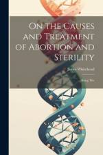 On the Causes and Treatment of Abortion and Sterility af James Whitehead