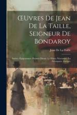 OEuvres De Jean De La Taille, Seigneur De Bondaroy af Jean De La Taille