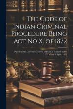 The Code of Indian Criminal Procedure Being Act No X. of 1872 af Anonymous