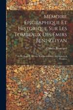 Mémoire Épigraphique Et Historique Sur Les Tombeaux Des Émirs Beni-Zeiyan af Charles Brosselard