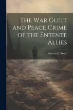 The War Guilt and Peace Crime of the Entente Allies af Stewart E Bruce