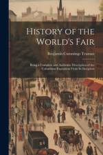 History of the World's Fair; Being a Complete and Authentic Description of the Columbian Exposition From Its Inception af Benjamin Cummings Truman