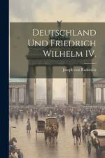 Deutschland und Friedrich Wilhelm IV. af Joseph von Radowitz