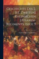 Geschichte Des 2. [I.E. Zweiten] Rheinischen Husaren-Regiments, Issue 9 af Gottfried Klaus von Bredow