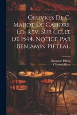 Oeuvres de C. Marot de Cahors. Ed. rev. sur celle de 1544. Notice par Benjamin Pifteau af Benjamin Pifteau