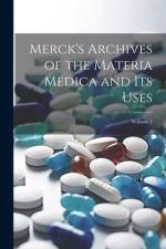 Merck's Archives of the Materia Medica and Its Uses; Volume 1 af Anonymous
