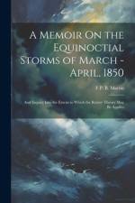 A Memoir On the Equinoctial Storms of March - April, 1850 af F P B Martin