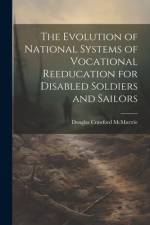 The Evolution of National Systems of Vocational Reeducation for Disabled Soldiers and Sailors af Douglas Crawford McMurtrie