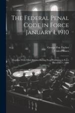 The Federal Penal Code in Force January 1, 1910 af George Fox Tucker