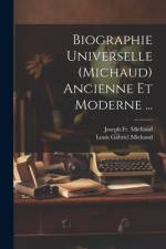 Biographie Universelle (Michaud) Ancienne Et Moderne ... af Joseph Michaud