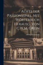 Alsfelder Passionsspiel, Mit Wörterbuch Herausg. Von C.W.M. Grein af Alsfelder Passionsspiel