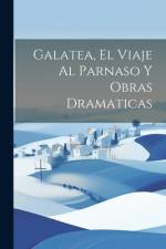 Galatea, El Viaje Al Parnaso Y Obras Dramaticas af Anonymous