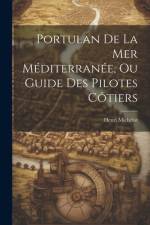 Portulan De La Mer Méditerranée, Ou Guide Des Pilotes Côtiers af Henri Michelot