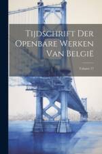Tijdschrift Der Openbare Werken Van België; Volume 17 af Anonymous